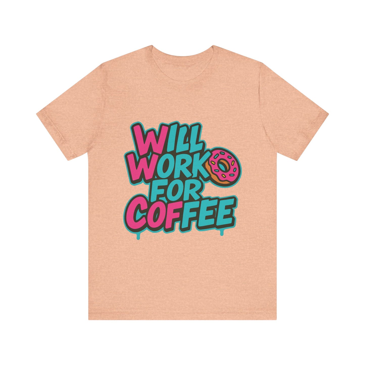 Will Work for Coffee Graffiti T-Shirt | Funny Donut Coffee Lover Tee | Neon Streetwear Gift - Coffee Lover Unisex Tee: 'Will Work for Coffee' Fun Shirt