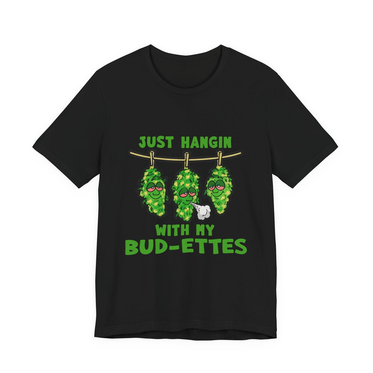 Just Hangin With My Bud-Ettes Funny Cannabis Shirt | Stoner Bestie Tee