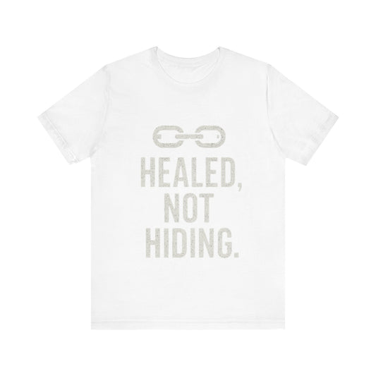 Healed Not Hiding Unisex Tee - Empowerment Shirt, Motivational Gift, Casual Outfit, Mental Health Awareness, Recovery Motivation-Mary Jane 2025