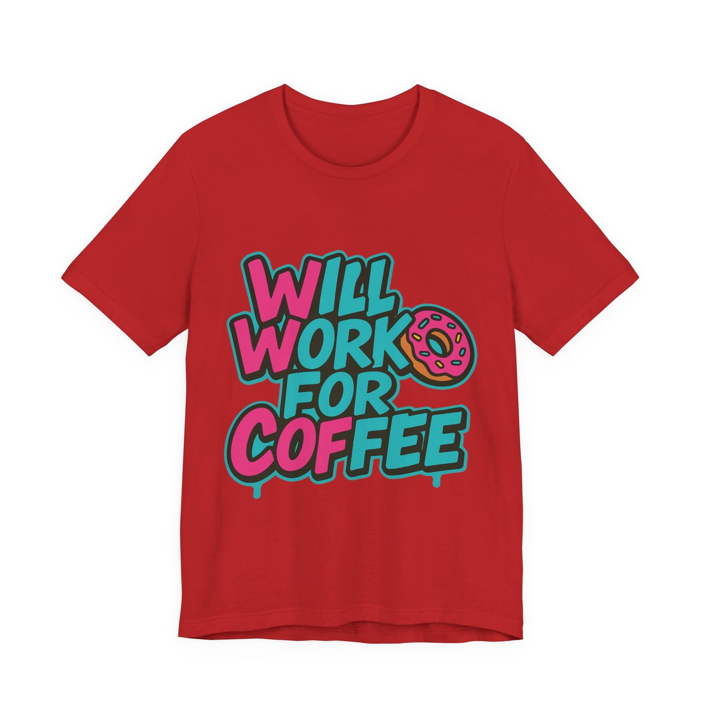 Will Work for Coffee Graffiti T-Shirt | Funny Donut Coffee Lover Tee | Neon Streetwear Gift - Coffee Lover Unisex Tee: 'Will Work for Coffee' Fun Shirt