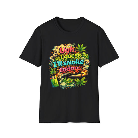 Ugh I Guess I’ll Smoke Today Shirt – Funny 420 Graphic Tee, Bold Neon Cannabis Humor T-Shirt, Stoner Lifestyle Apparel