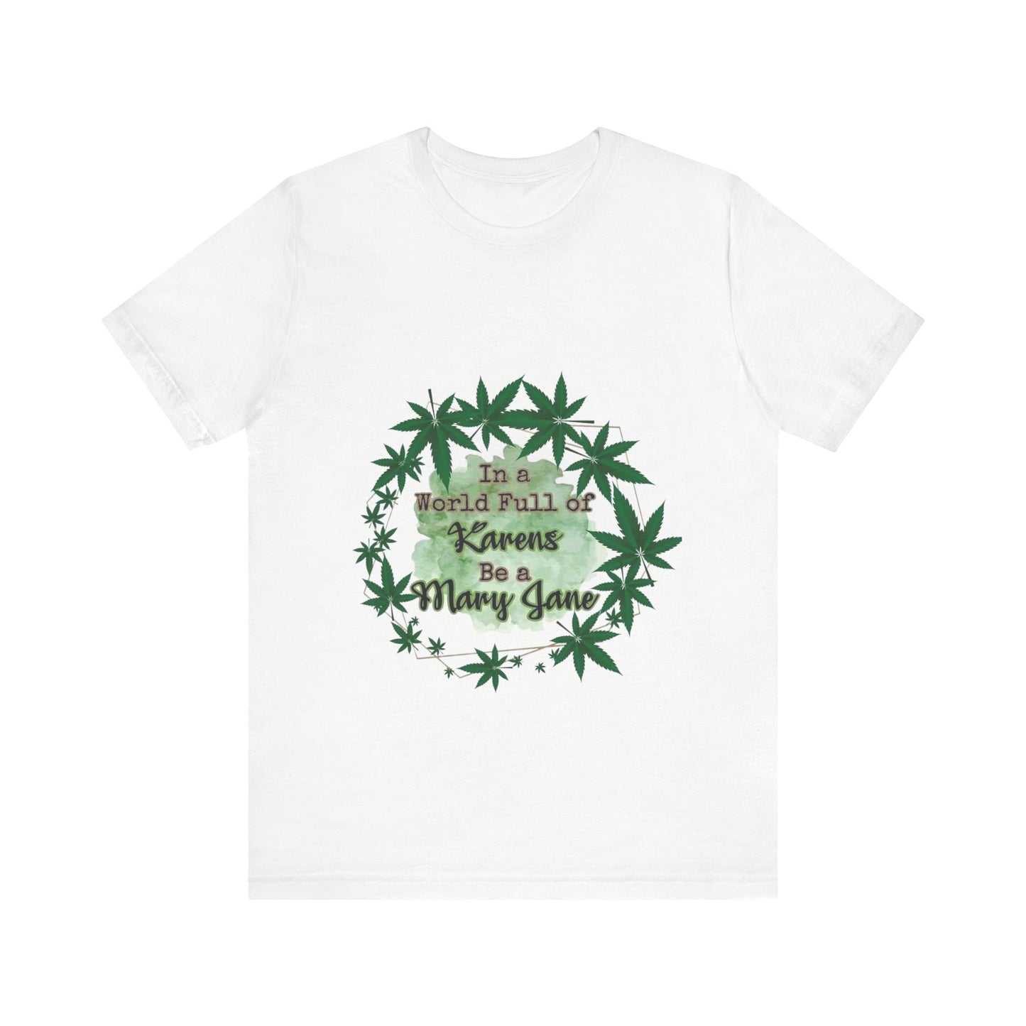 Trendy Graphic Tee, In a World Full of Karens Be a Mary Jane, Cannabis Shirt, Unisex Gift, Chill Vibe Apparel