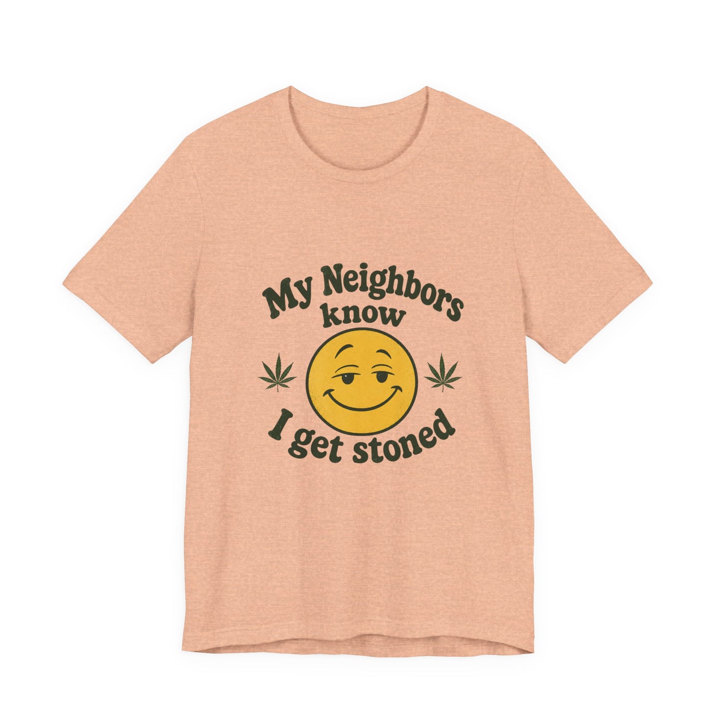 My Neighbors Know I Get Stoned T-Shirt — Funny Cannabis Smiley Tee
