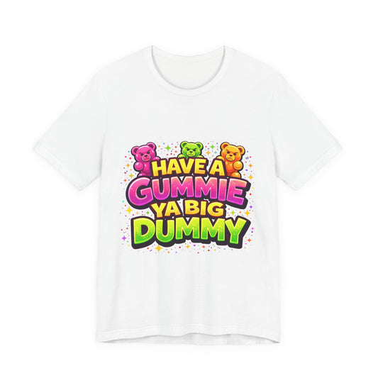 Have a Gummie Ya Big Dummy Shirt Funny Retro Humor Tee Candy Joke Graphic T-Shirt Unisex Streetwear Gift Idea
