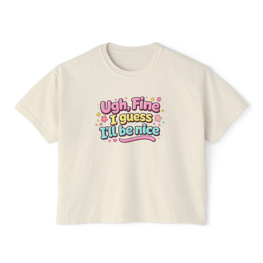 Ugh Fine I Guess I’ll Be Nice Shirt – Funny Sarcastic Attitude Graphic Tee, Cute Sassy Quote T-Shirt, Trendy Humor Apparel