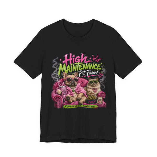 High Maintenance Pet Parent T-Shirt | Funny Dog & Cat Lover Cannabis Inspired Tee