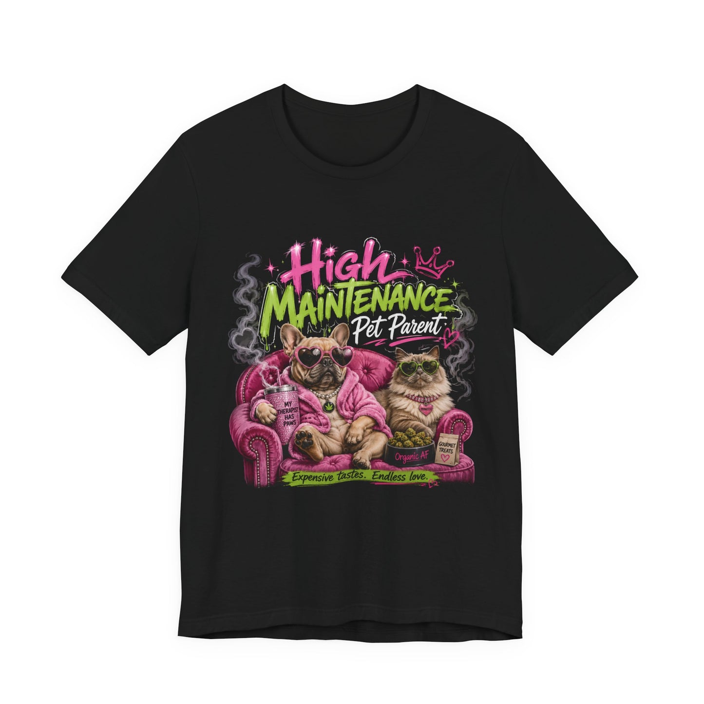 High Maintenance Pet Parent T-Shirt | Funny Dog & Cat Lover Cannabis Inspired Tee