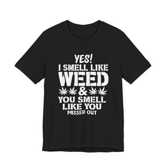 Weed Quote T-Shirt — "Yes I Smell Like Weed" Graphic Tee