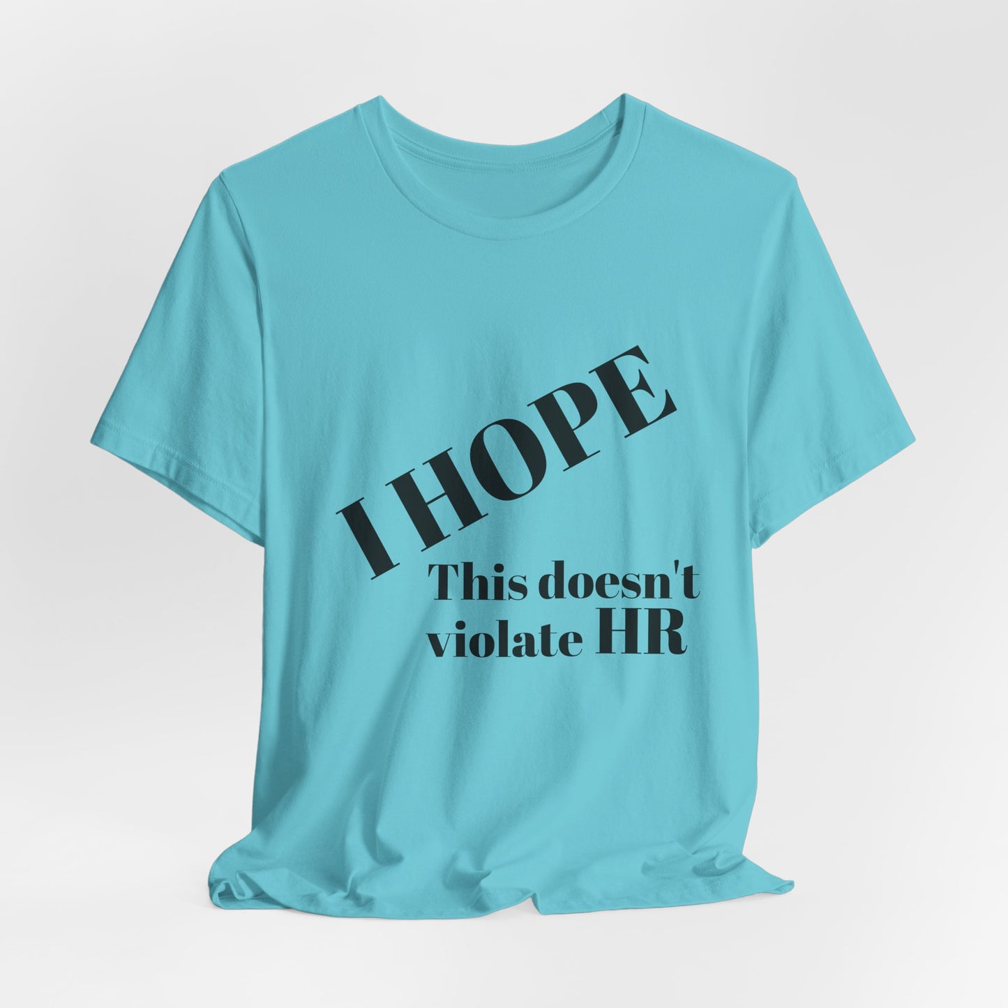 T-Shirt — "I HOPE This Doesn't Violate HR" Funny Office Statement Tee