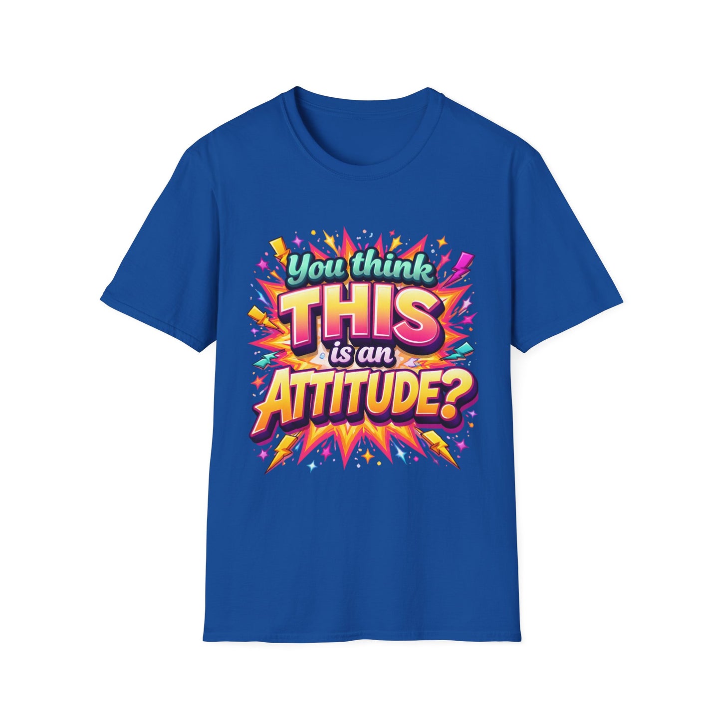 You Think This Is Attitude Shirt | Funny Sassy Graphic Tee | Bold Statement T-Shirt | Trendy Attitude Quote Apparel
