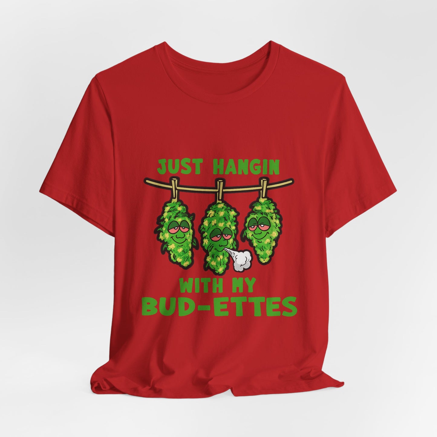 Just Hangin With My Bud-Ettes Funny Cannabis Shirt | Stoner Bestie Tee