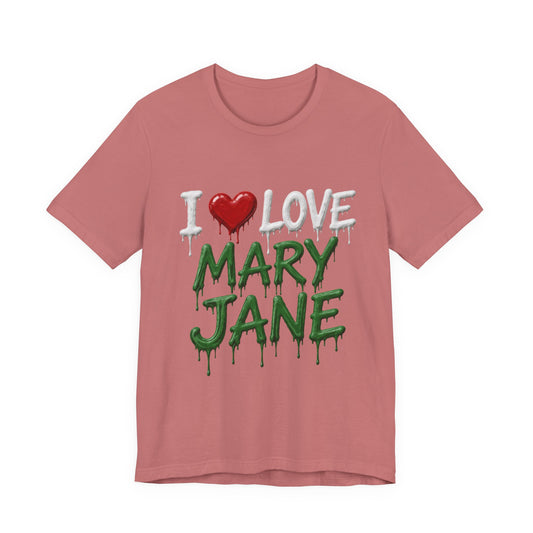 I Love Mary Jane Drip Shirt | Cannabis Streetwear Graphic Tee | 420 Lifestyle Apparel
