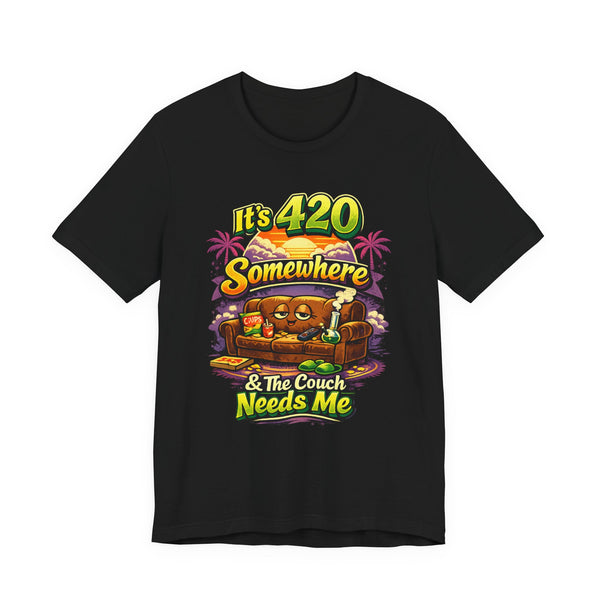 It’s 420 Somewhere & The Couch Needs Me | Funny Chill Vibes Graphic Tee