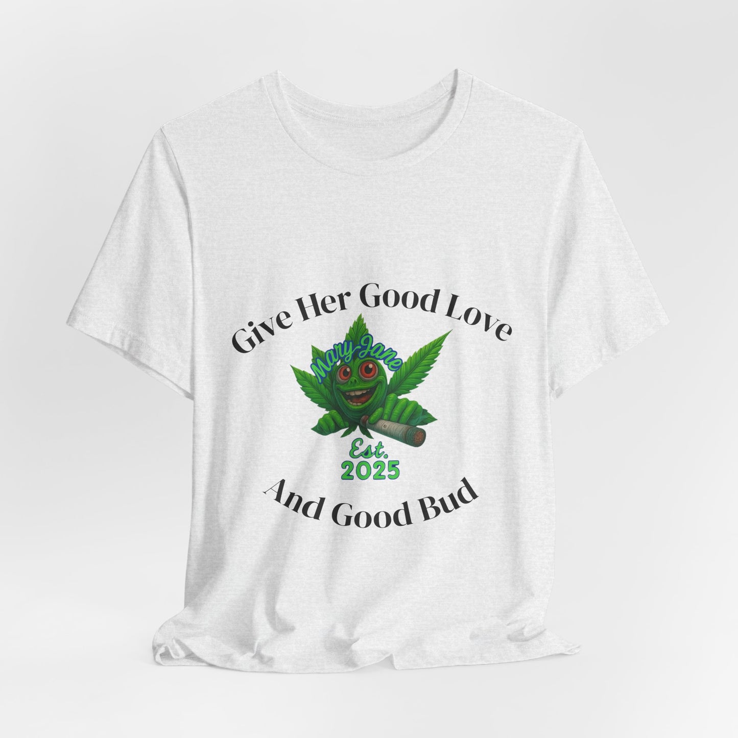 Give Her Love And Good Bud T‑Shirt — Cute Cannabis Leaf Graphic Tee (Est. 2025)