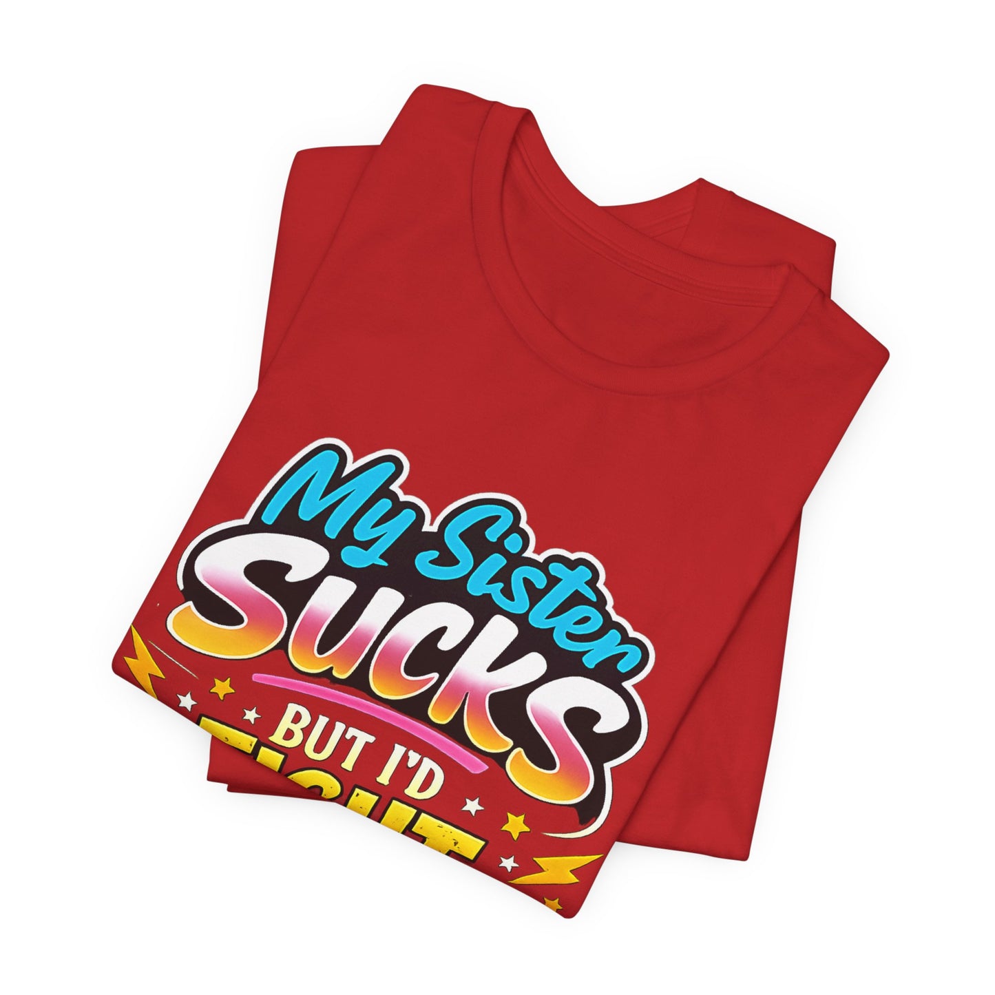My Sister Sucks But I’d Fight You for Her Funny Sibling T-Shirt | Protective Sister Humor Tee | Gift for Brothers Sisters