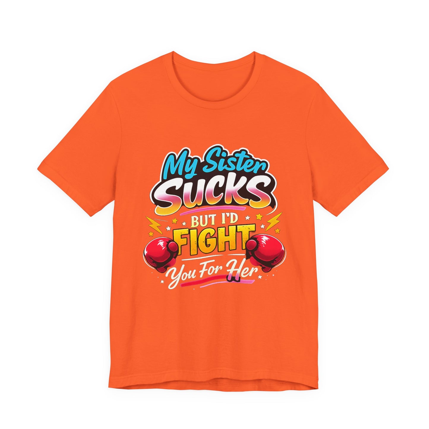 My Sister Sucks But I’d Fight You for Her Funny Sibling T-Shirt | Protective Sister Humor Tee | Gift for Brothers Sisters