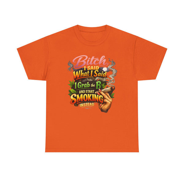 Bitch I Said What I Said Cannabis Statement Tee | Sassy 420 Streetwear Shirt