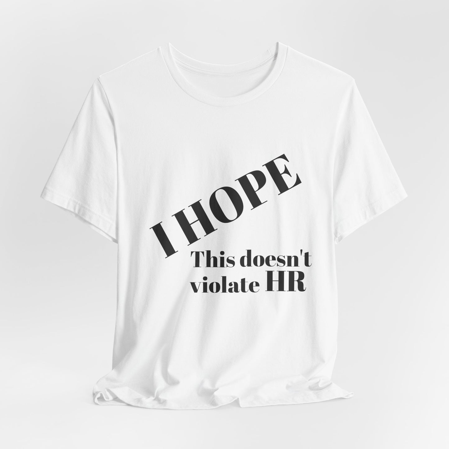 T-Shirt — "I HOPE This Doesn't Violate HR" Funny Office Statement Tee