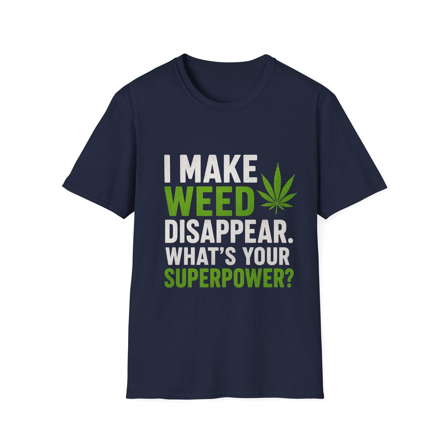 I Make Weed Disappear What’s Your Superpower? Funny Cannabis Graphic T-Shirt