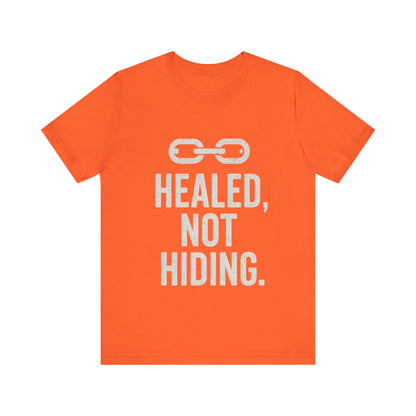 Healed Not Hiding Unisex Tee - Empowerment Shirt, Motivational Gift, Casual Outfit, Mental Health Awareness, Recovery Motivation-Mary Jane 2025