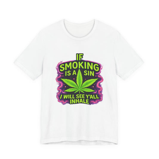 If Smoking Is A Sin I’ll See Y’all Inhale Shirt | Funny Stoner Tee
