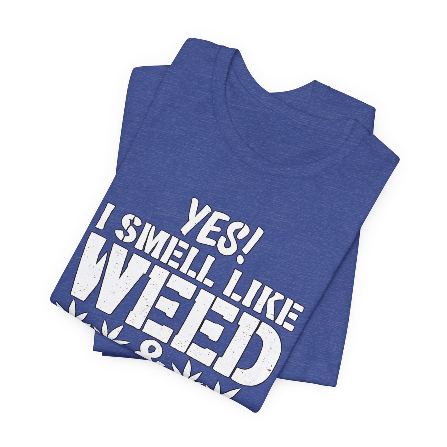 Weed Quote T-Shirt — "Yes I Smell Like Weed" Graphic Tee