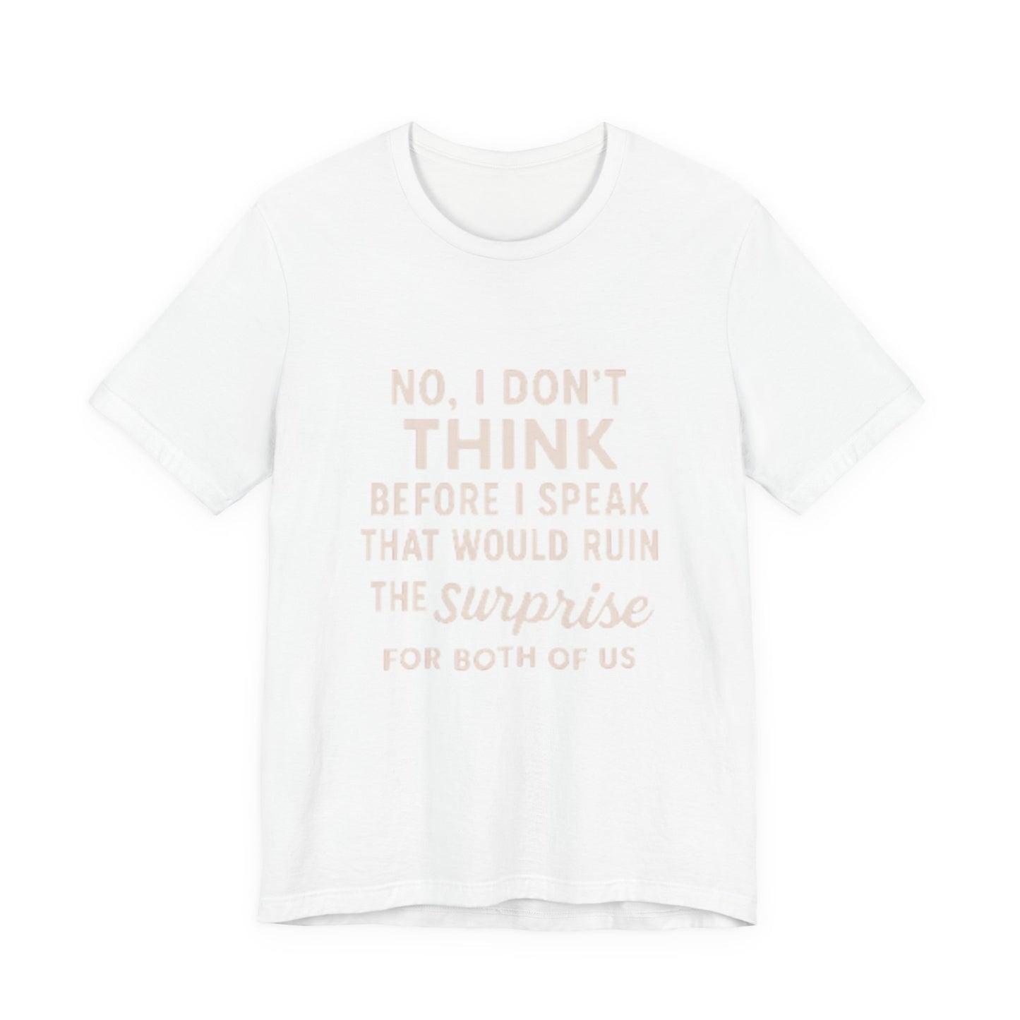 Funny Graphic Tee — "No, I Don't Think Before I Speak" Casual Cotton T-Shirt