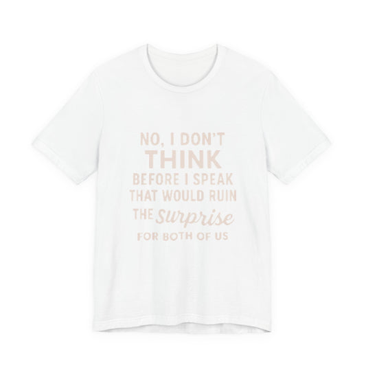 Funny Graphic Tee — "No, I Don't Think Before I Speak" Casual Cotton T-Shirt