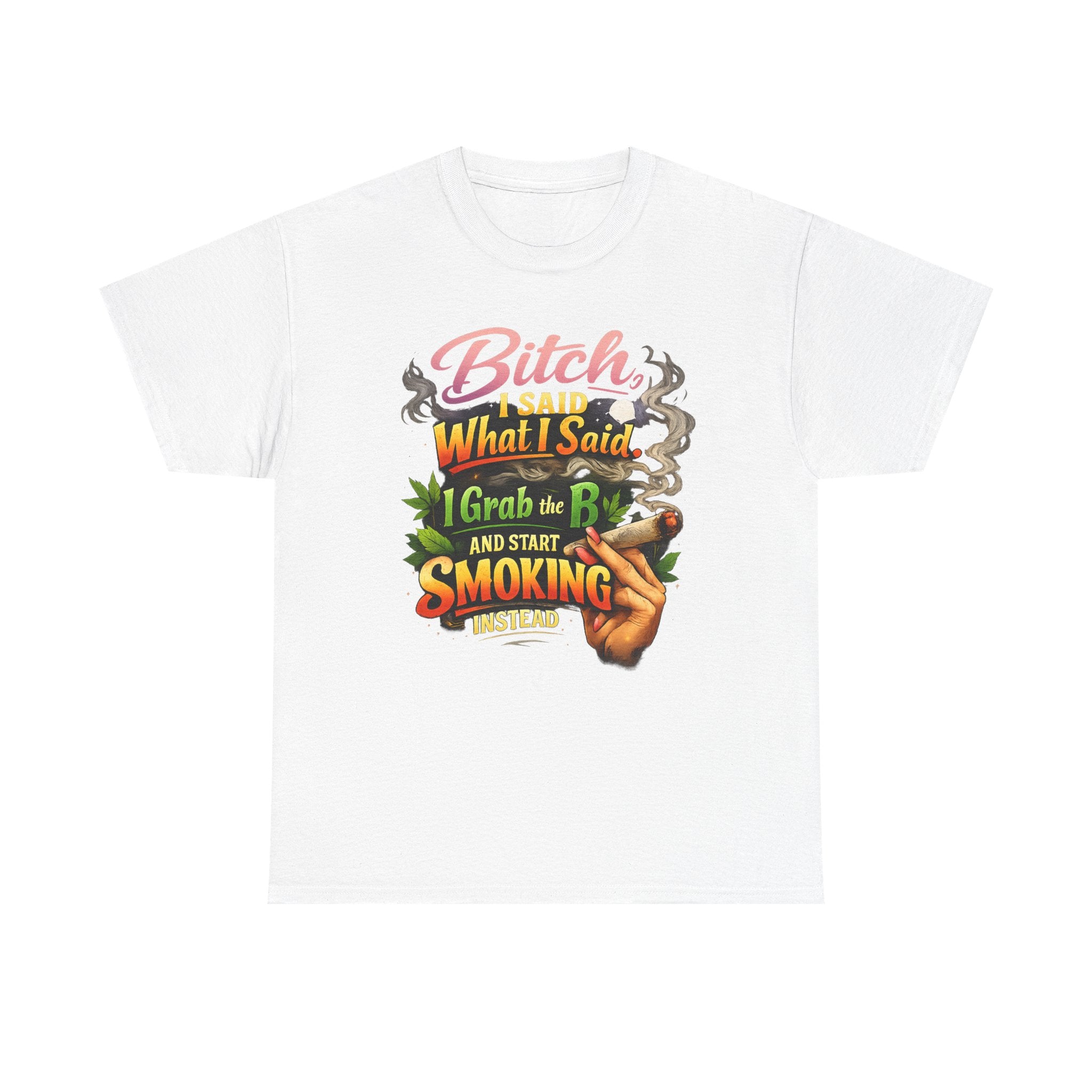 Bitch I Said What I Said Cannabis Statement Tee | Sassy 420 Streetwear Shirt