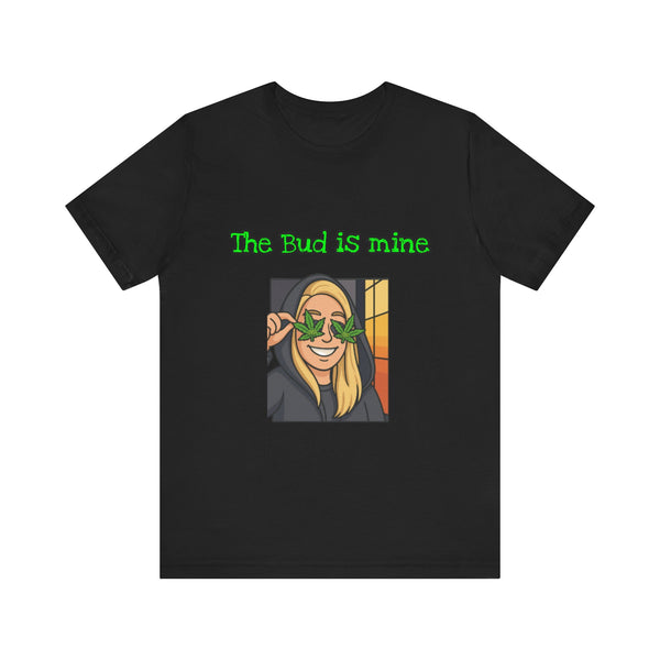 Funny Cannabis Tee - The Bud is Mine, Marijuana Shirt, Unisex Graphic Tee, Greenery Gift, Stoner Apparel, Casual Cool Tee-Mary Jane 2025