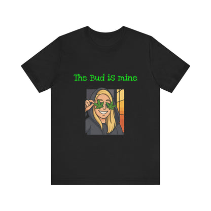 Funny Cannabis Tee - The Bud is Mine, Marijuana Shirt, Unisex Graphic Tee, Greenery Gift, Stoner Apparel, Casual Cool Tee-Mary Jane 2025