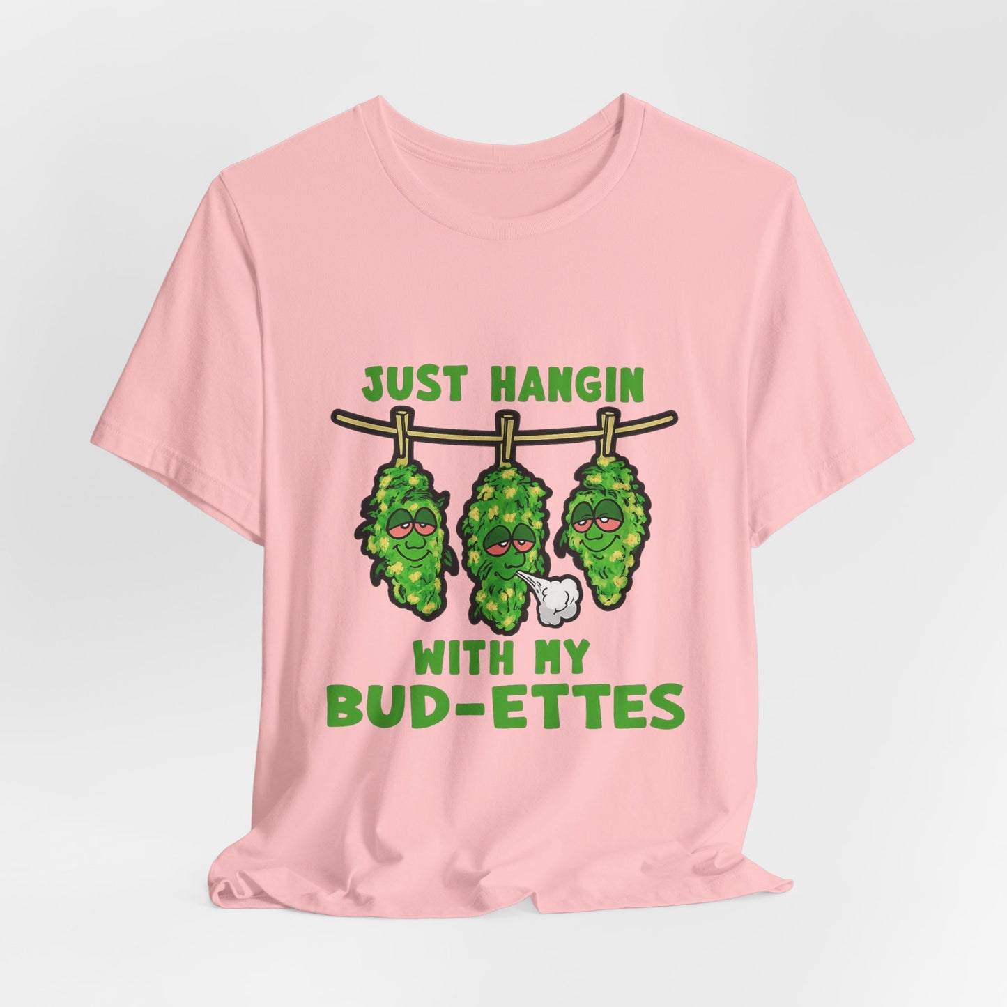 Just Hangin With My Bud-Ettes Funny Cannabis Shirt | Stoner Bestie Tee