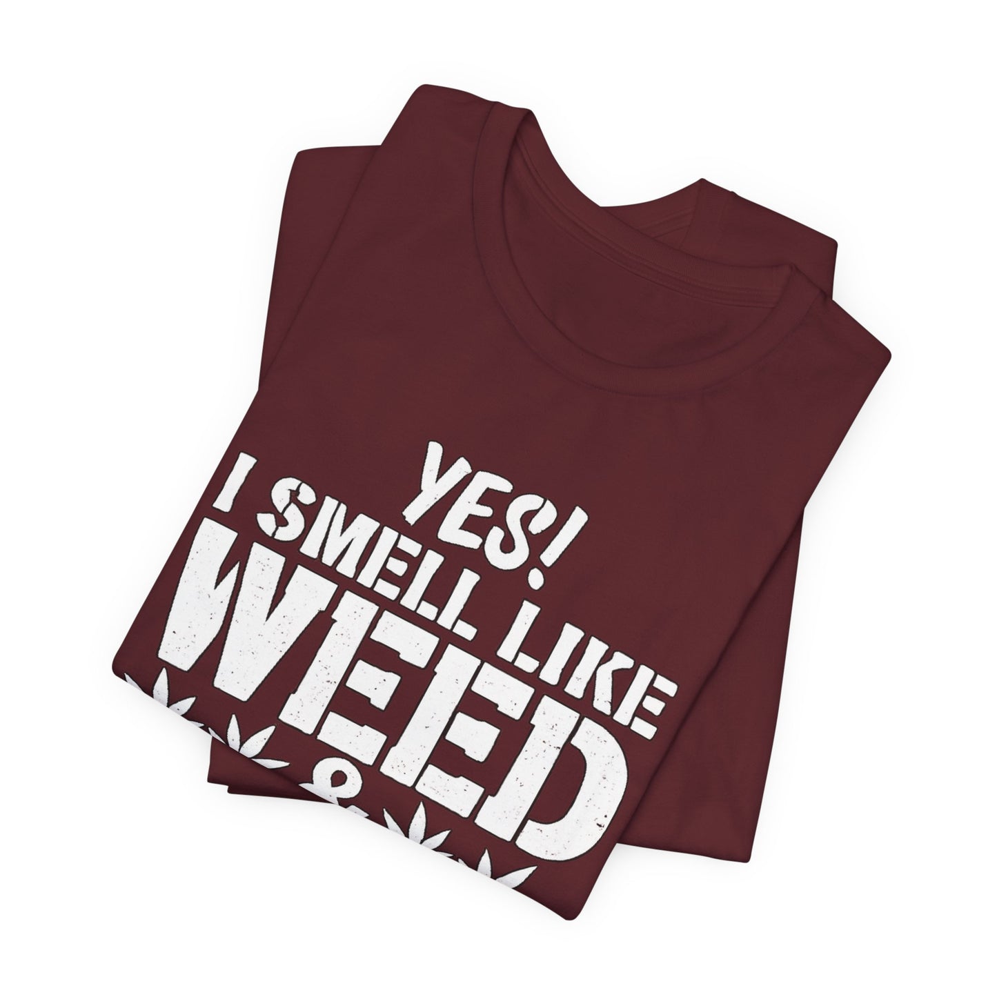 Weed Quote T-Shirt — "Yes I Smell Like Weed" Graphic Tee