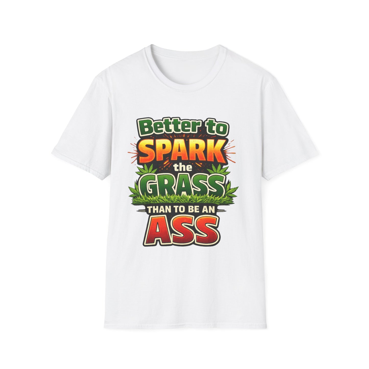 Better to Spark the Grass Than Be an Ass Shirt – Funny 420 Weed Humor T-Shirt