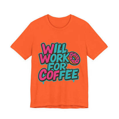 Will Work for Coffee Graffiti T-Shirt | Funny Donut Coffee Lover Tee | Neon Streetwear Gift - Coffee Lover Unisex Tee: 'Will Work for Coffee' Fun Shirt