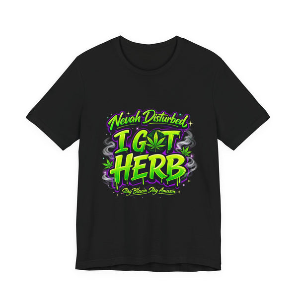 Nevah Disturbed I Got Herb Shirt – Funny Stoner Graphic Tee, Neon Cannabis Streetwear, 420 Weed Lover T-Shirt