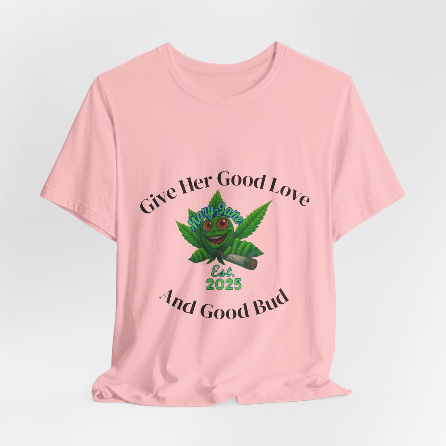 Give Her Love And Good Bud T‑Shirt — Cute Cannabis Leaf Graphic Tee (Est. 2025)