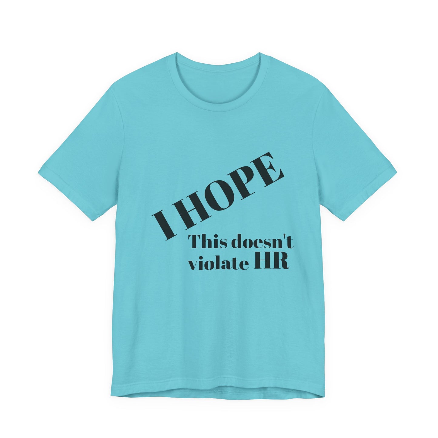 T-Shirt — "I HOPE This Doesn't Violate HR" Funny Office Statement Tee