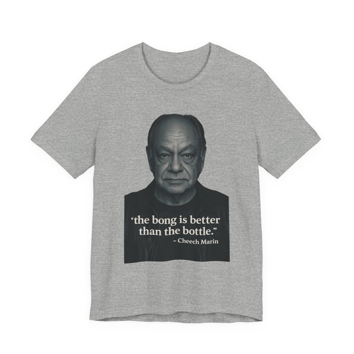 Cheech Marin Quote Tee - Unisex Jersey Short Sleeve Tee, Cannabis Humor Shirt, Gift for Stoners, Birthday Gift, Casual Wear