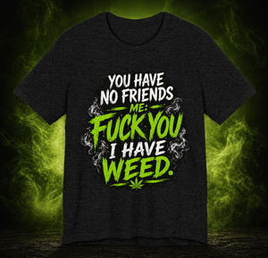 Funny Weed Shirt – “I Have Weed” Graphic Tee | Cannabis Humor T-Shirt | Stoner Streetwear | Bold Statement Shirt | Mary Jane 2025