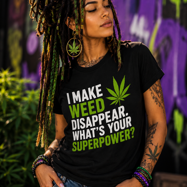 I Make Weed Disappear What’s Your Superpower? Funny Cannabis Graphic T-Shirt