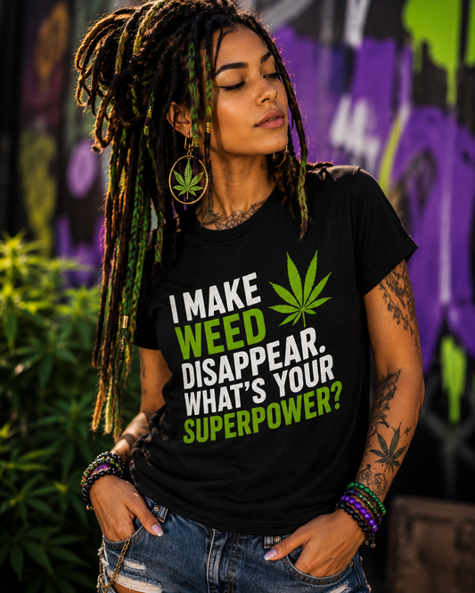 I Make Weed Disappear What’s Your Superpower? Funny Cannabis Graphic T-Shirt Printify