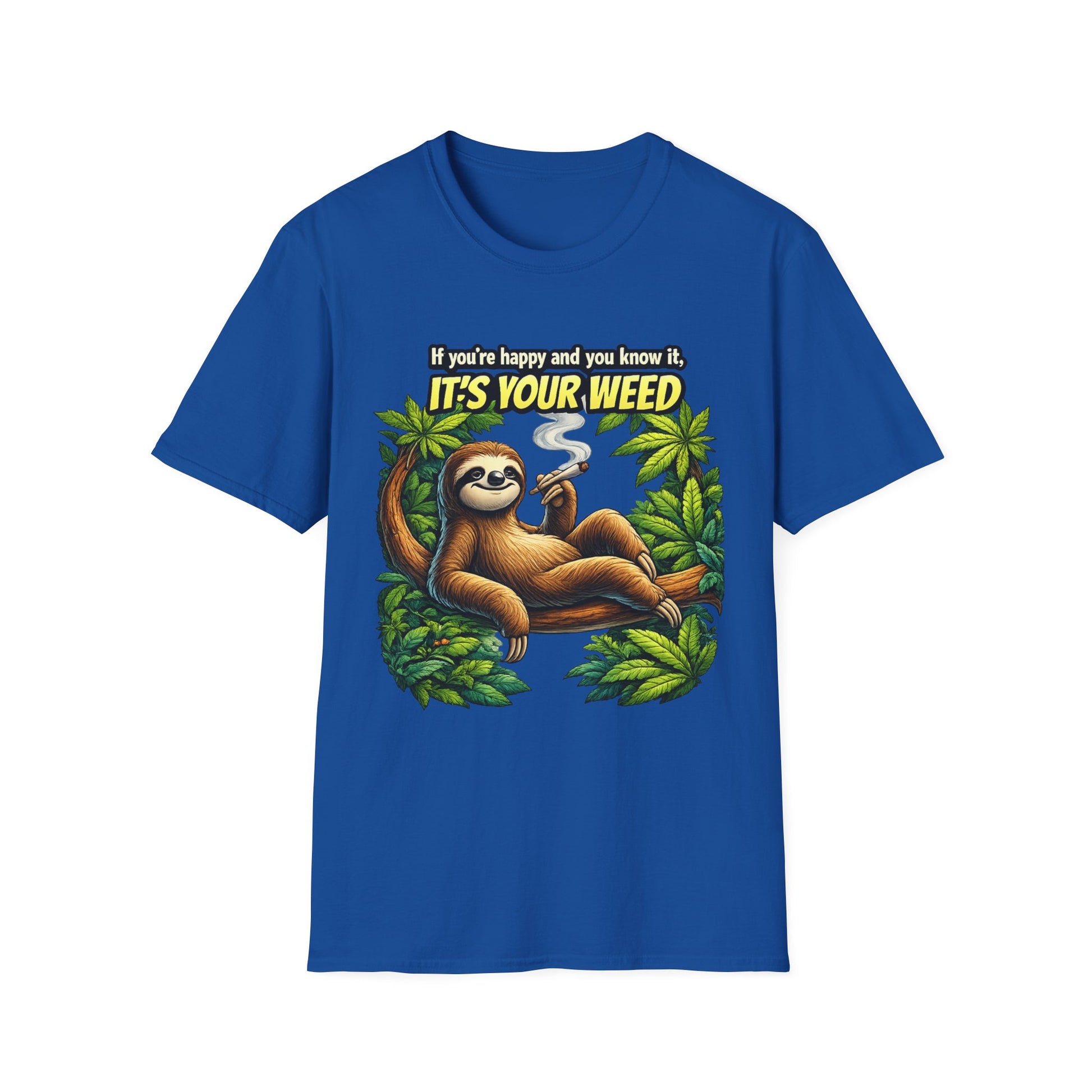 If You're Happy and You Know It It's Your Weed Sloth T-Shirt | Funny Cannabis Graphic Tee | Relaxed Stoner Shirt Gift Printify