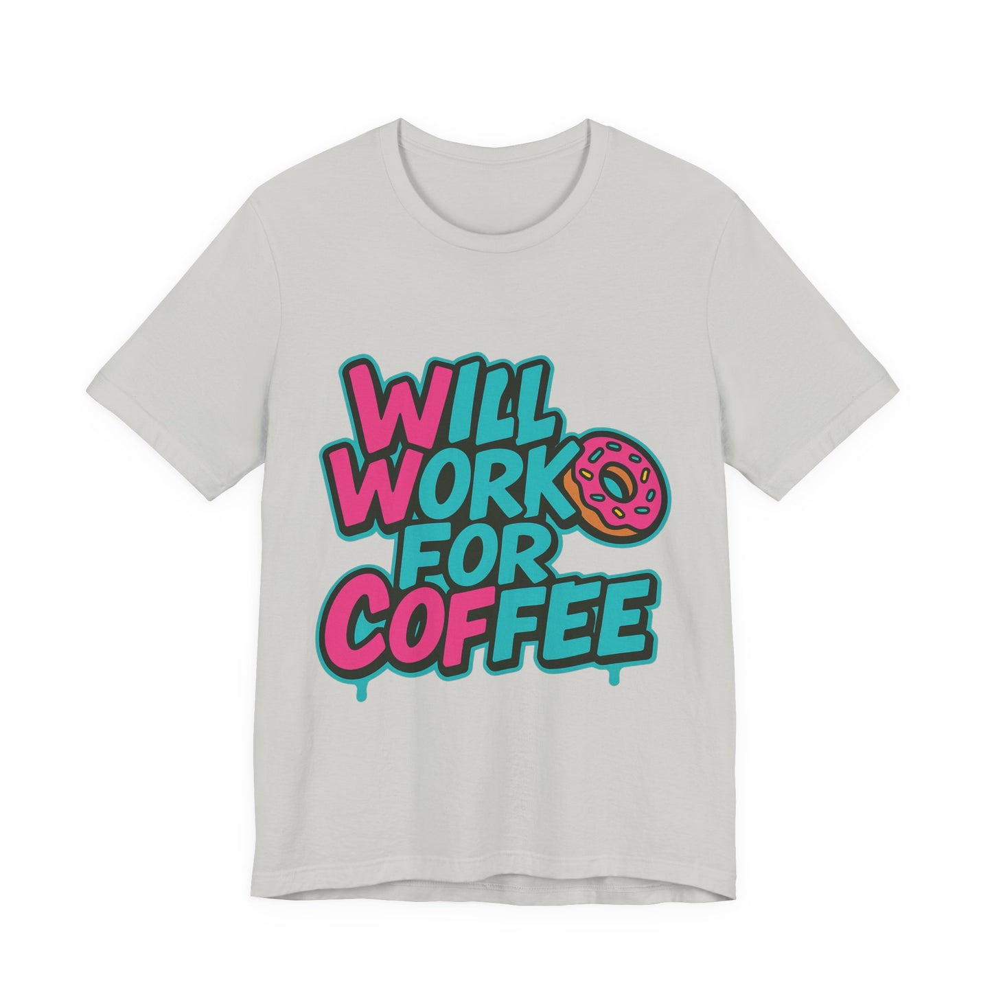 Will Work for Coffee Graffiti T-Shirt | Funny Donut Coffee Lover Tee | Neon Streetwear Gift - Coffee Lover Unisex Tee: 'Will Work for Coffee' Fun Shirt