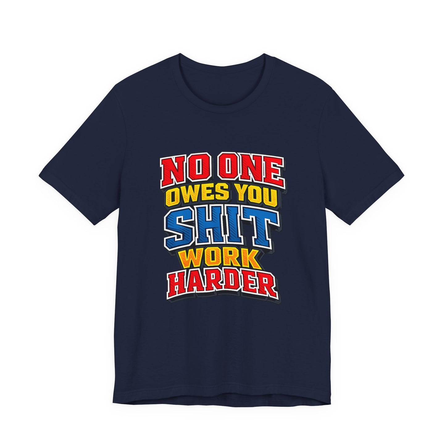 No One Owes You Shit Work Harder Shirt | Motivational Graphic Tee | Hustle Mindset Streetwear | Bold Typography T-Shirt