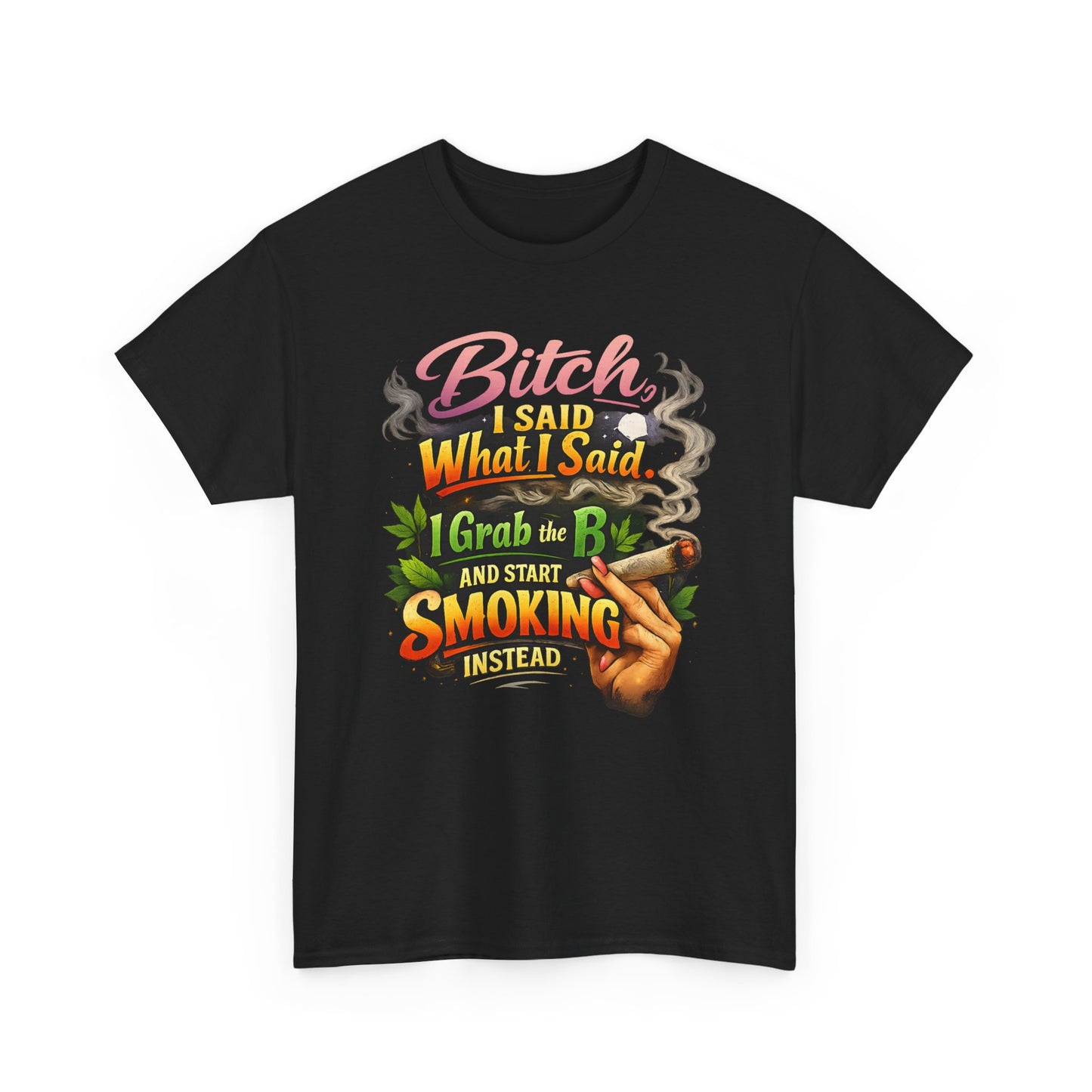 Bitch I Said What I Said Cannabis Statement Tee | Sassy 420 Streetwear Shirt