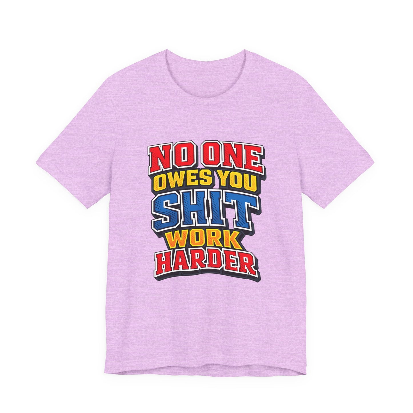 No One Owes You Shit Work Harder Shirt | Motivational Graphic Tee | Hustle Mindset Streetwear | Bold Typography T-Shirt