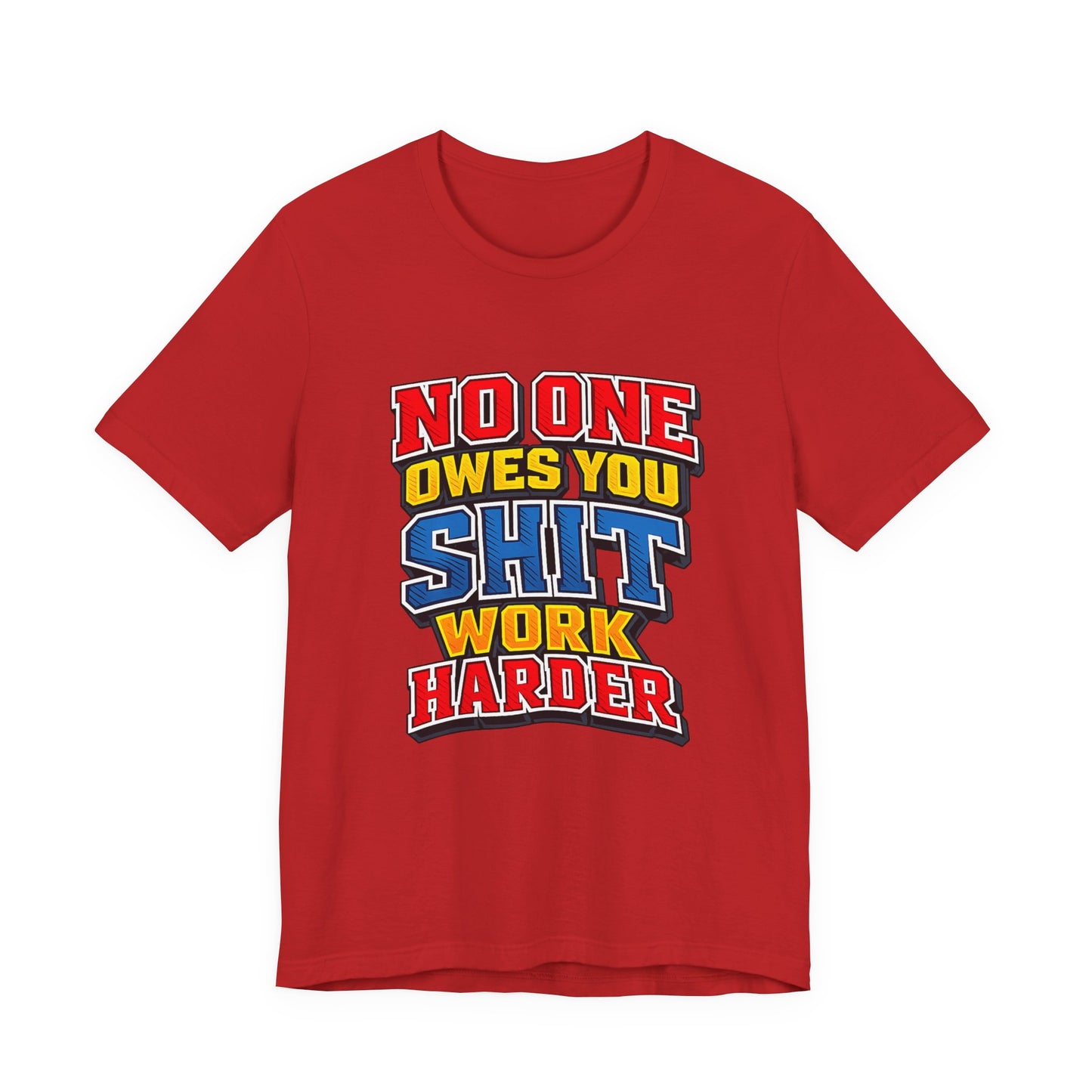 No One Owes You Shit Work Harder Shirt | Motivational Graphic Tee | Hustle Mindset Streetwear | Bold Typography T-Shirt