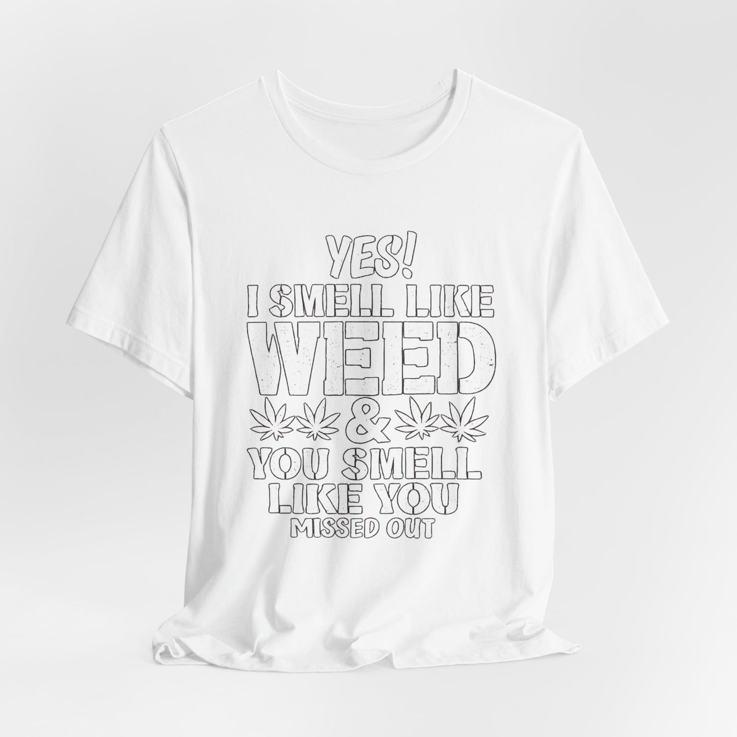 Weed Quote T-Shirt — "Yes I Smell Like Weed" Graphic Tee