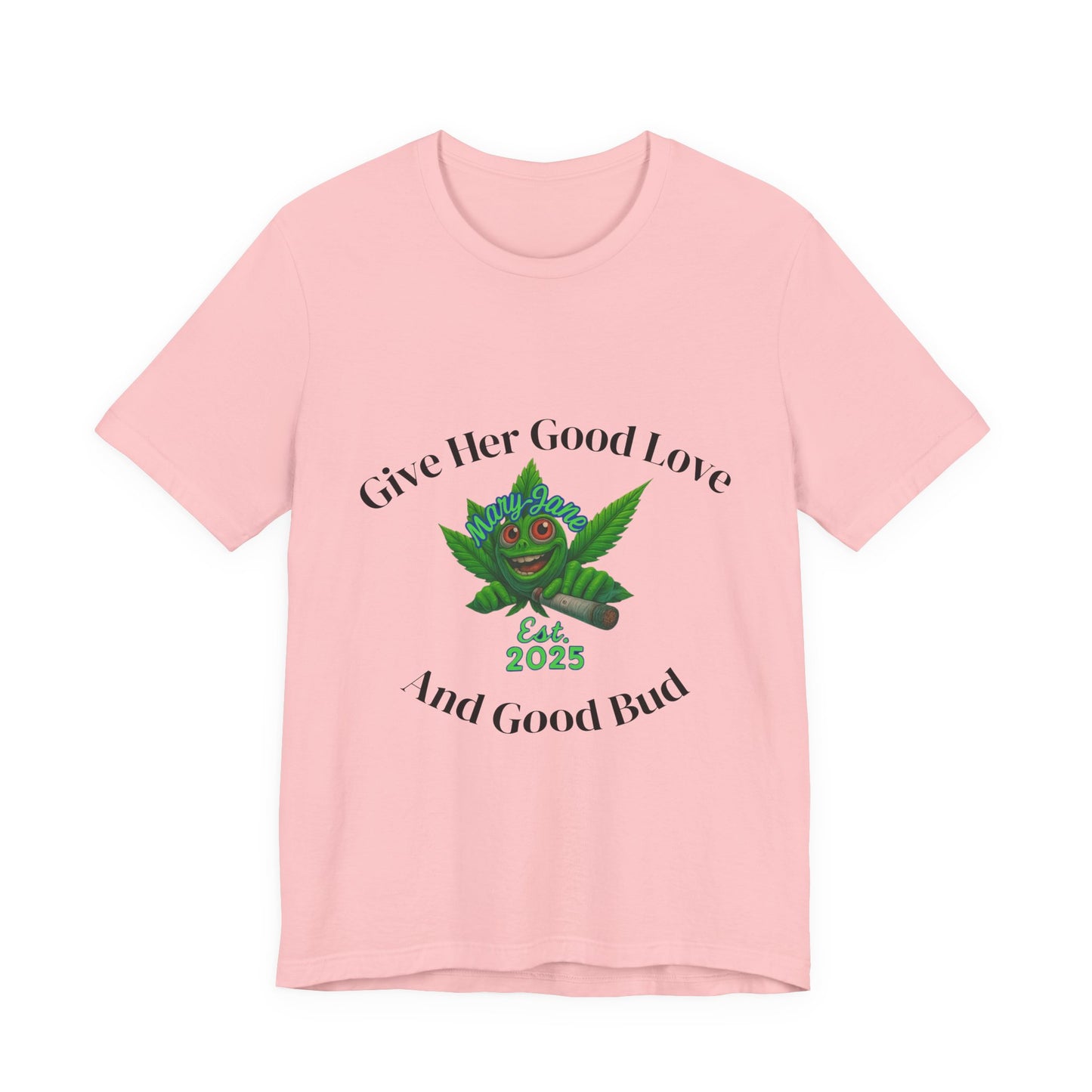 Give Her Love And Good Bud T‑Shirt — Cute Cannabis Leaf Graphic Tee (Est. 2025)